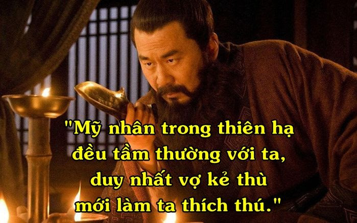 Giải thích câu nói "Mỹ nhân trong thiên hạ đều tầm thường với ta, duy nhất vợ kẻ thù mới làm ta thích thú" khi nhắc đến Tào Tháo