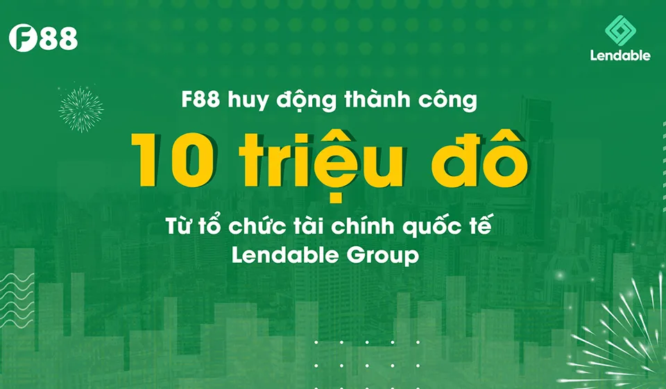 F88 huy động được 10 triệu USD từ tổ chức tài chính Lendable