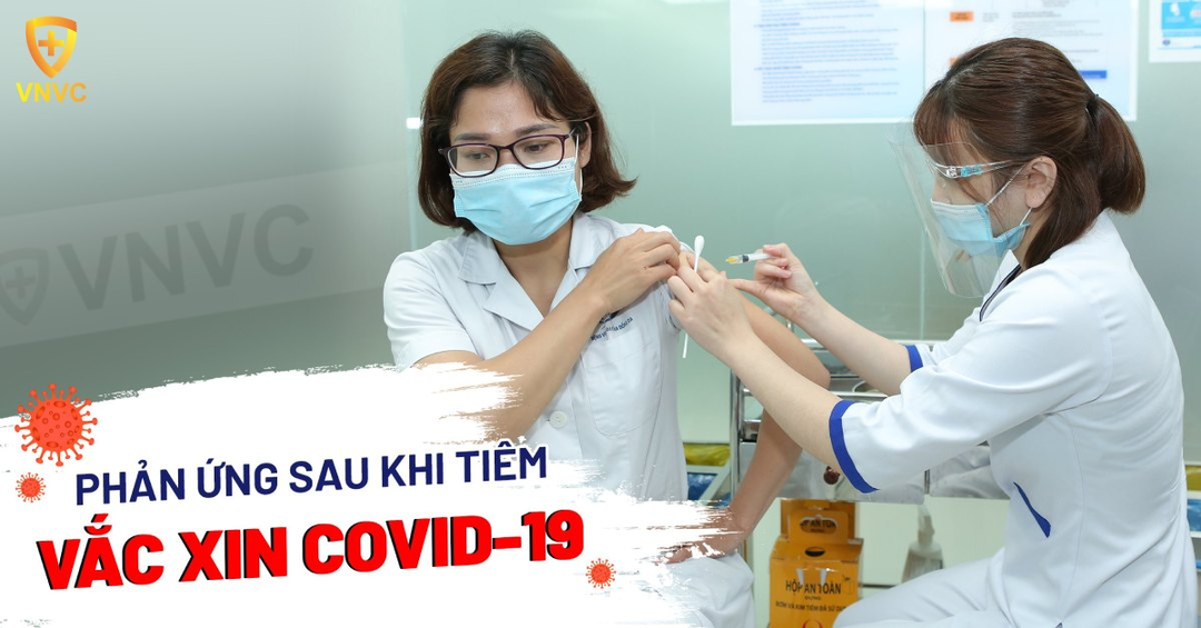 Sau khi tiêm vaccine AstraZeneca có những phản ứng gì?