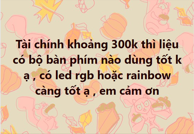 Tài chính 300k có bộ bàn phím gaming nào dùng tốt? Tài chính 300k có bộ bàn phím gaming nào dùng tốt?